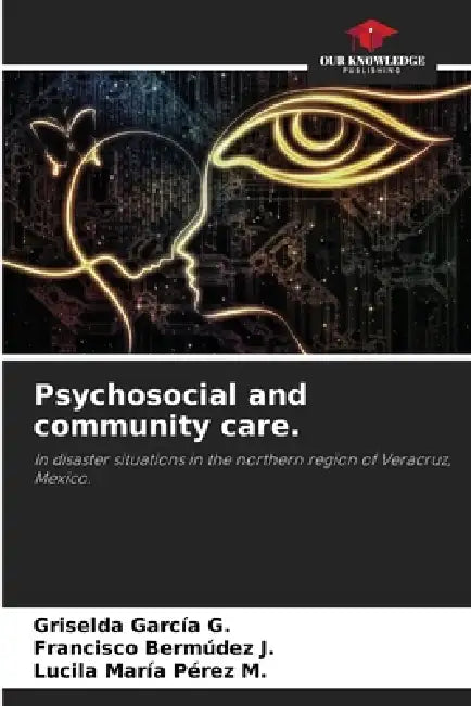 Psychosocial and community care. by Griselda Garcia G., Francisco Bermúdez J., Lucila María Pérez M.