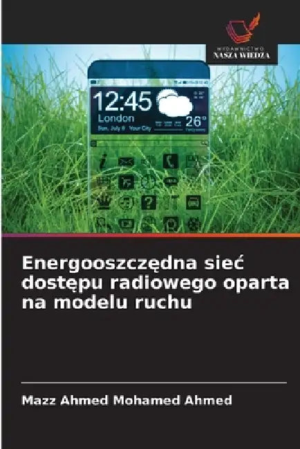 Energooszczędna siec dostępu radiowego oparta na modelu ruchu by Mazz Ahmed Mohamed Ahmed