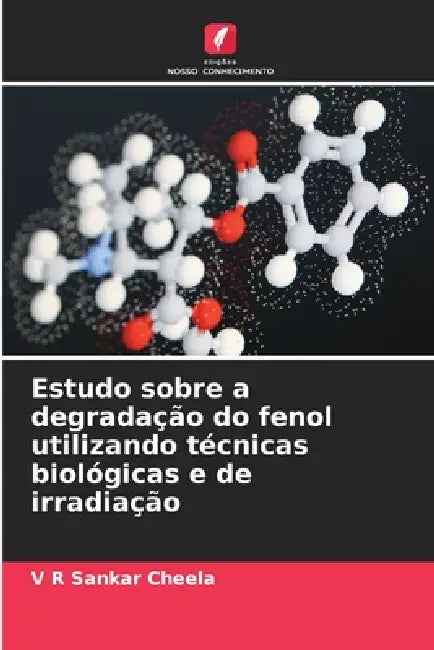 Estudo sobre a degradação do fenol utilizando técnicas biológicas e de irradiação by V. R. Sankar Cheela