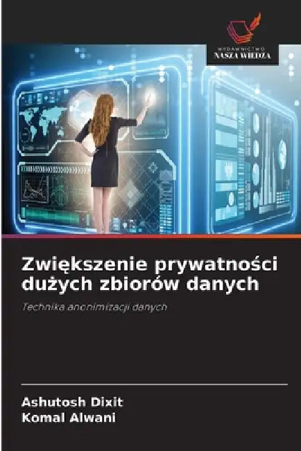 Zwiększenie prywatności dużych zbiorów danych by Ashutosh Dixit, Komal Alwani