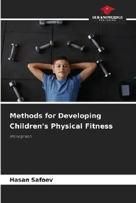Methods for Developing Children's Physical Fitness by Hasan Safoev