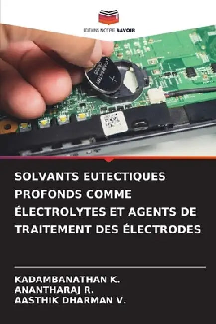 Solvants Eutectiques Profonds Comme Électrolytes Et Agents de Traitement Des Électrodes by Kadambanathan K, Anantharaj R, Aasthik Dharman V