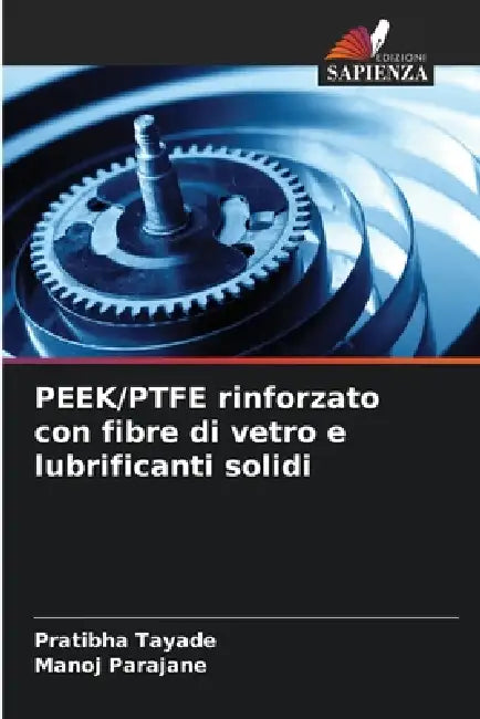 PEEK/PTFE rinforzato con fibre di vetro e lubrificanti solidi by Pratibha Tayade, Manoj Parajane