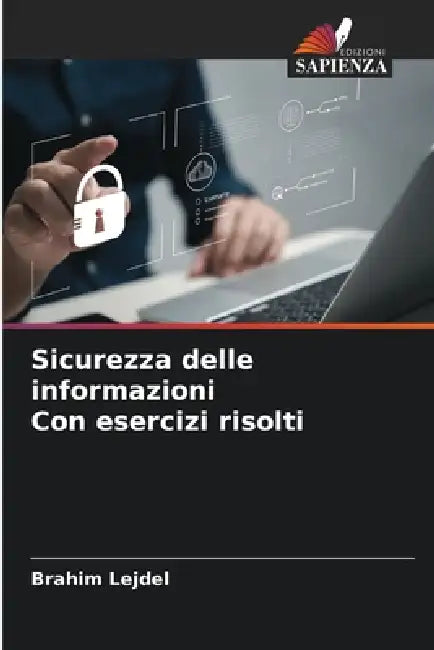 Sicurezza delle informazioni Con esercizi risolti by Brahim Lejdel