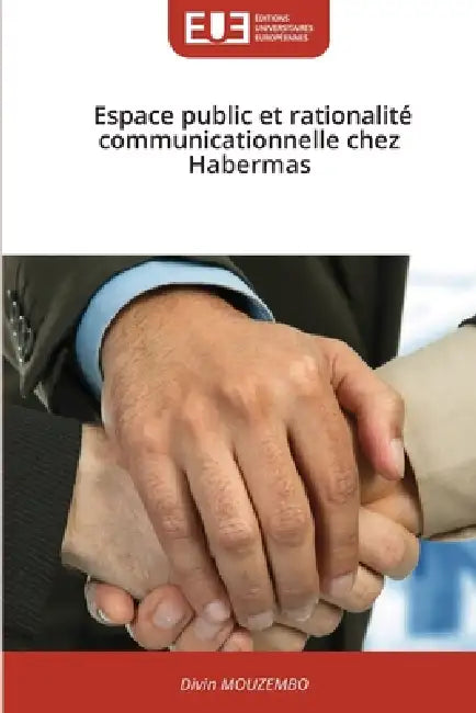 Espace public et rationalité communicationnelle chez Habermas by Divin Mouzembo