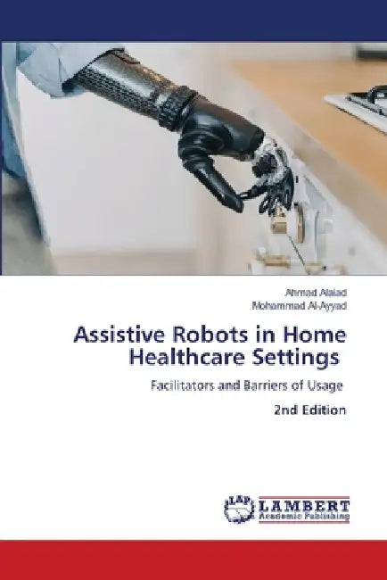 Assistive Robots in Home Healthcare Settings by Ahmad Alaiad, Mohammad Al-Ayyad