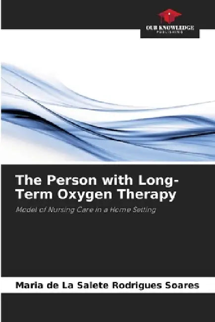 The Person with Long-Term Oxygen Therapy by Maria de la Salete Rodrigues Soares