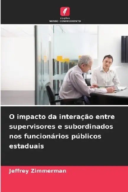 O impacto da interação entre supervisores e subordinados nos funcionários públicos estaduais by Jeffrey Zimmerman