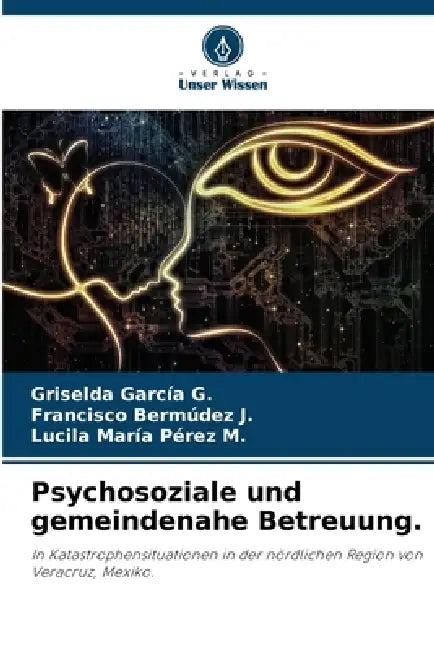 Psychosoziale und gemeindenahe Betreuung. by Griselda Garcia G., Francisco Bermúdez J., Lucila María Pérez M.
