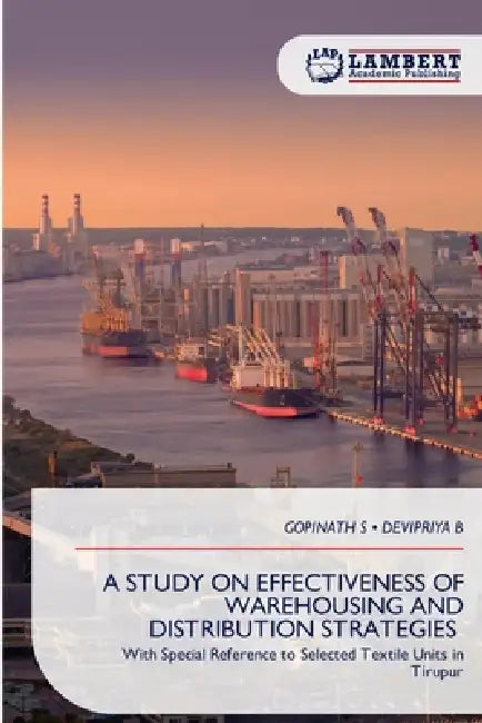 A Study on Effectiveness of Warehousing and Distribution Strategies by Gopinath S, Devipriya B