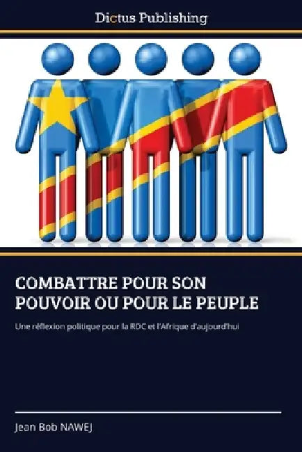 Combattre Pour Son Pouvoir Ou Pour Le Peuple by Jean Bob Nawej