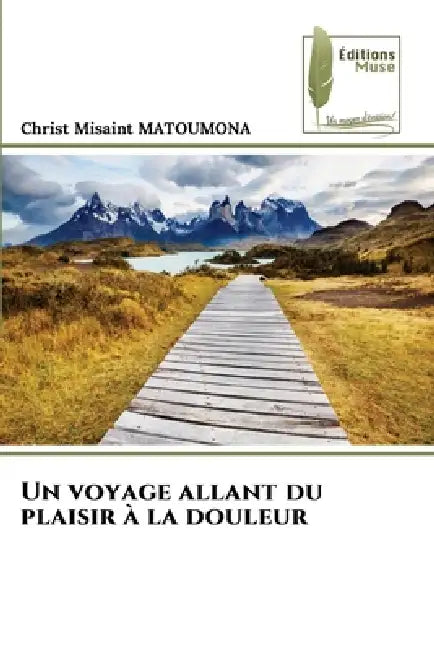 Un voyage allant du plaisir à la douleur by Christ Misaint Matoumona