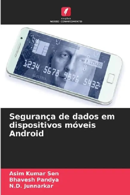 Segurança de dados em dispositivos móveis Android by Asim Kumar Sen, Bhavesh Pandya, N. D. Junnarkar