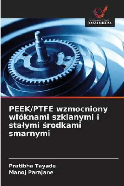 PEEK/PTFE wzmocniony wlóknami szklanymi i stalymi środkami smarnymi by Pratibha Tayade, Manoj Parajane