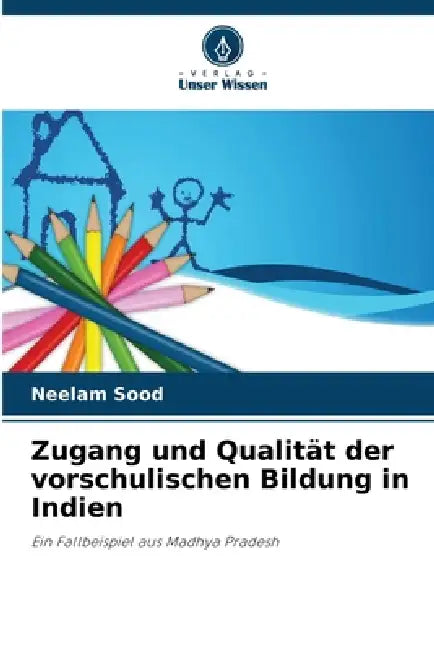 Zugang und Qualität der vorschulischen Bildung in Indien by Neelam Sood