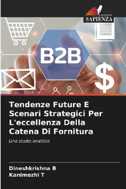 Tendenze Future E Scenari Strategici Per L'eccellenza Della Catena Di Fornitura by Dineshkrishna B, Kanimozhi T