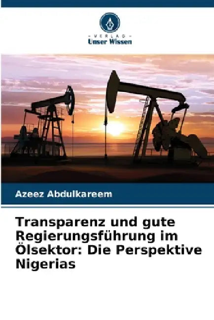 Transparenz und gute Regierungsführung im Ölsektor: Die Perspektive Nigerias by Azeez Abdulkareem
