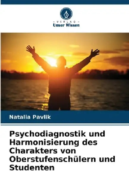 Psychodiagnostik und Harmonisierung des Charakters von Oberstufenschülern und Studenten by Natalia Pavlik