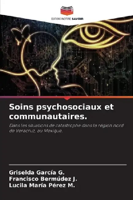 Soins psychosociaux et communautaires. by Griselda Garcia G., Francisco Bermúdez J., Lucila María Pérez M.