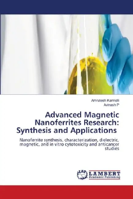 Advanced Magnetic Nanoferrites Research: Synthesis and Applications by Amrutesh Kannolli, Avinash P