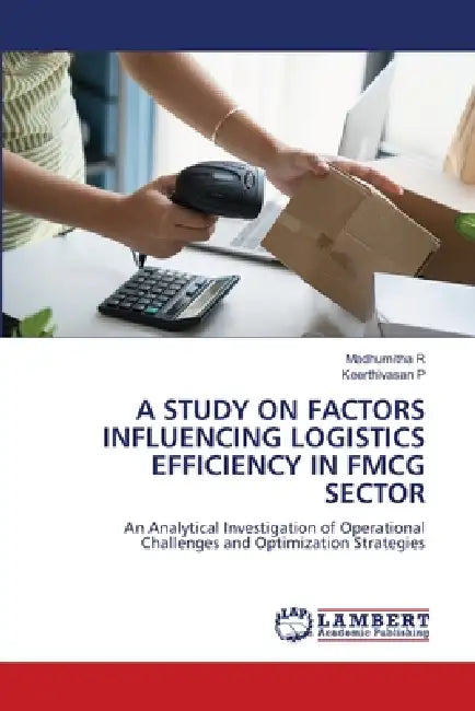 A Study on Factors Influencing Logistics Efficiency in Fmcg Sector by Madhumitha R, Keerthivasan P