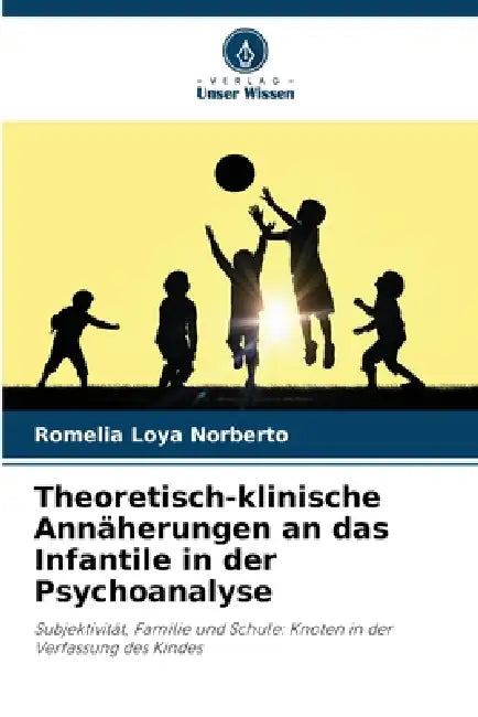 Theoretisch-klinische Annäherungen an das Infantile in der Psychoanalyse by Romelia Loya Norberto