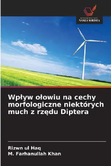 Wplyw olowiu na cechy morfologiczne niektórych much z rzędu Diptera by Rizwn Ul Haq, M. Farhanullah Khan