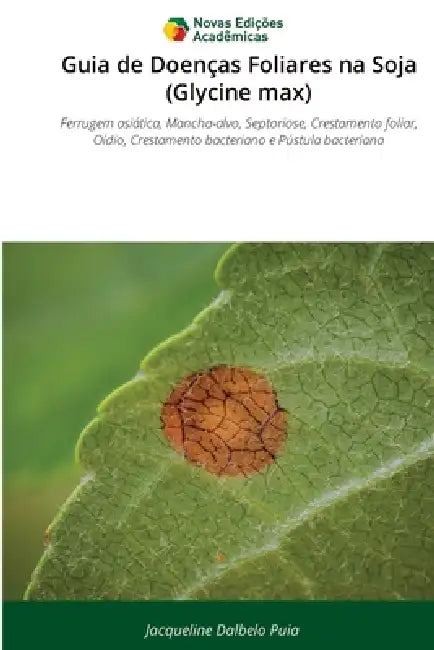 Guia de Doenças Foliares na Soja (Glycine max) by Jacqueline Dalbelo Puia