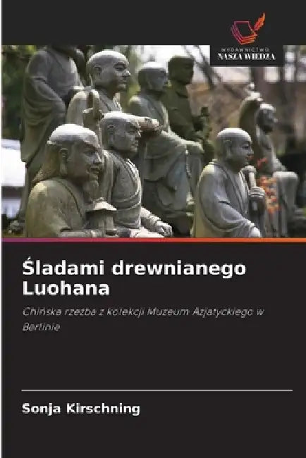 Śladami drewnianego Luohana by Sonja Kirschning