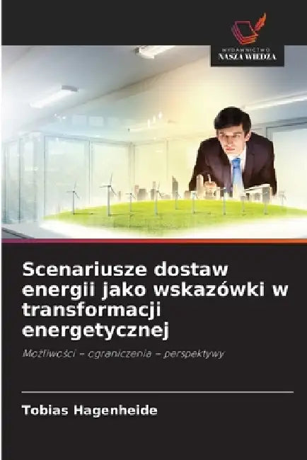 Scenariusze dostaw energii jako wskazówki w transformacji energetycznej by Tobias Hagenheide