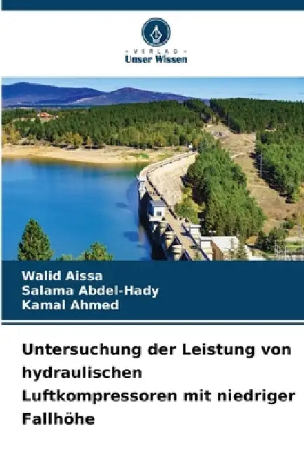 Untersuchung der Leistung von hydraulischen Luftkompressoren mit niedriger Fallhöhe by Walid Aissa, Salama Abdel-Hady, Kamal Ahmed