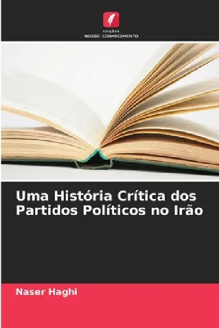 Uma História Crítica dos Partidos Políticos no Irão by Naser Haghi