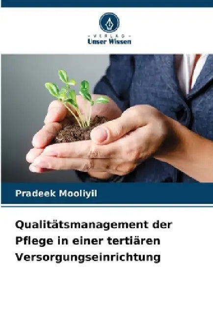 Qualitätsmanagement der Pflege in einer tertiären Versorgungseinrichtung by Pradeek Mooliyil