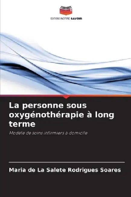 La personne sous oxygénothérapie à long terme by Maria de la Salete Rodrigues Soares