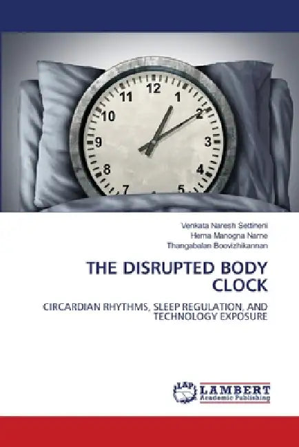 The Disrupted Body Clock by Venkata Naresh Settineni, Hema Manogna Narne, Thangabalan Boovizhikannan