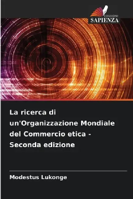La ricerca di un'Organizzazione Mondiale del Commercio etica - Seconda edizione by Modestus Lukonge