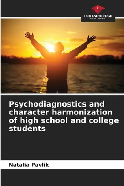 Psychodiagnostics and character harmonization of high school and college students by Natalia Pavlik