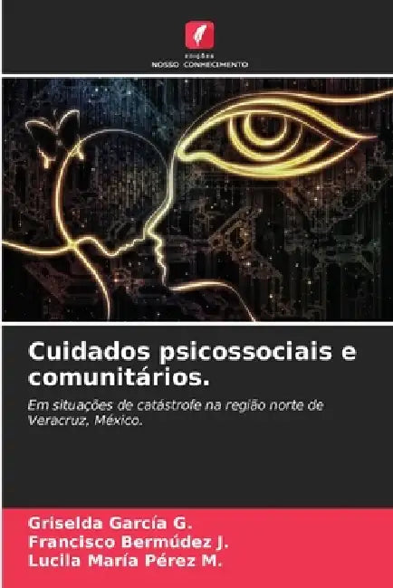 Cuidados psicossociais e comunitários. by Griselda Garcia G., Francisco Bermúdez J., Lucila María Pérez M.