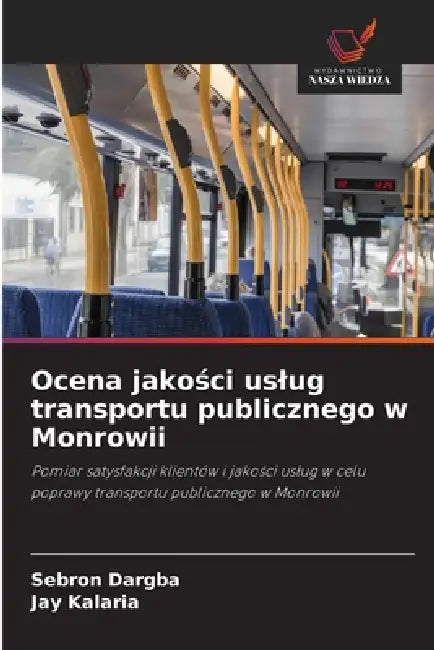 Ocena jakości uslug transportu publicznego w Monrowii by Sebron Dargba, Jay Kalaria