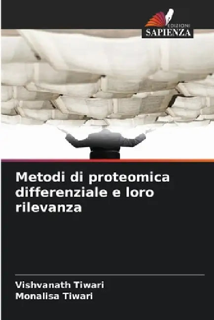 Metodi di proteomica differenziale e loro rilevanza by Vishvanath Tiwari, Monalisa Tiwari