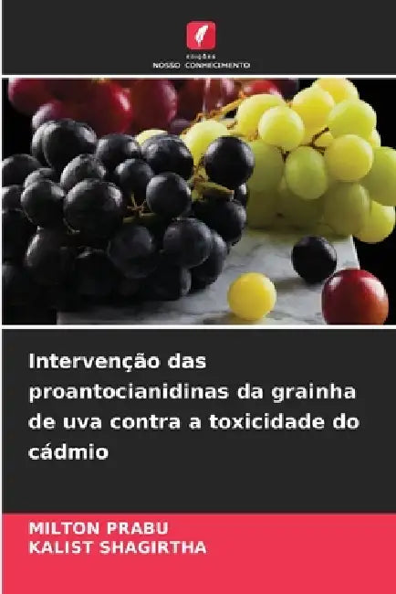 Intervenção das proantocianidinas da grainha de uva contra a toxicidade do cádmio by Milton Prabu, Kalist Shagirtha