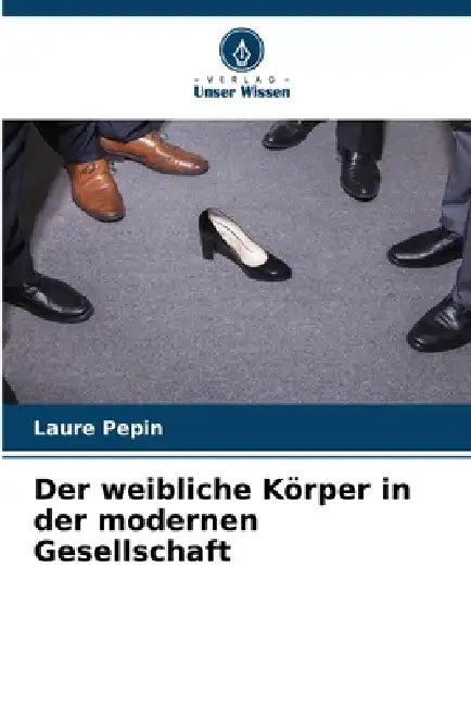 Der weibliche Körper in der modernen Gesellschaft by Laure Pepin