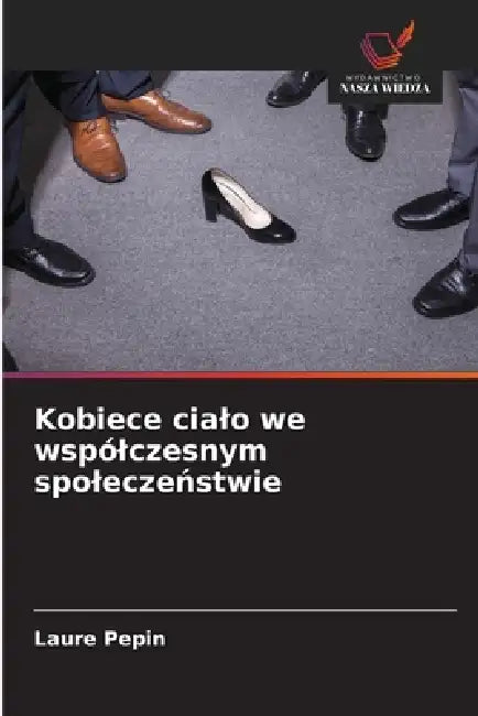 Kobiece cialo we wspólczesnym spoleczeństwie by Laure Pepin