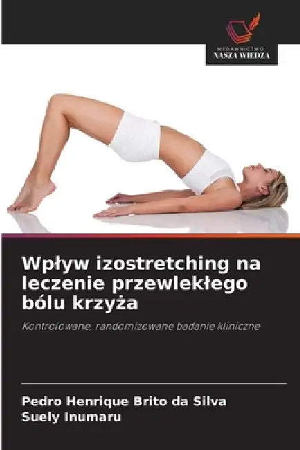 Wplyw izostretching na leczenie przewleklego bólu krzyża by Pedro Henrique Brito Da Silva, Suely Inumaru