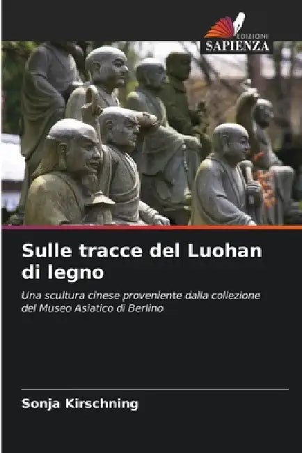 Sulle tracce del Luohan di legno by Sonja Kirschning