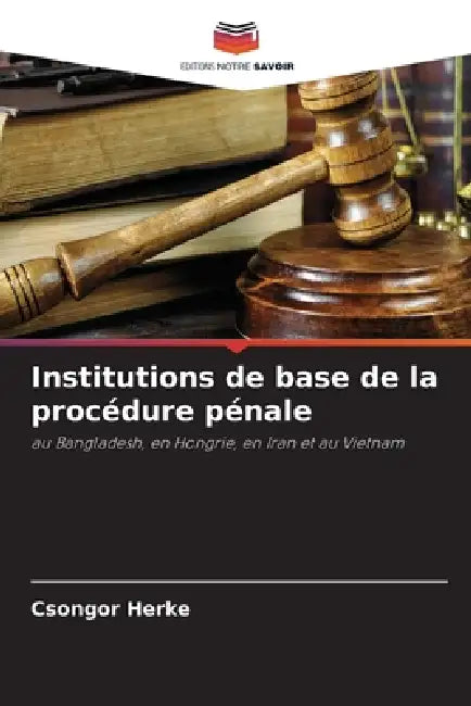 Institutions de base de la procédure pénale by Csongor Herke