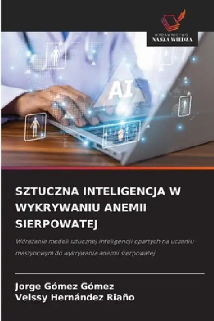 Sztuczna Inteligencja W Wykrywaniu Anemii Sierpowatej by Jorge Gómez Gómez, Velssy Hernández Riaño