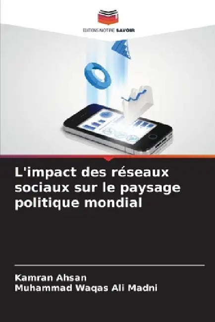 L'impact des réseaux sociaux sur le paysage politique mondial by Kamran Ahsan, Muhammad Waqas Ali Madni