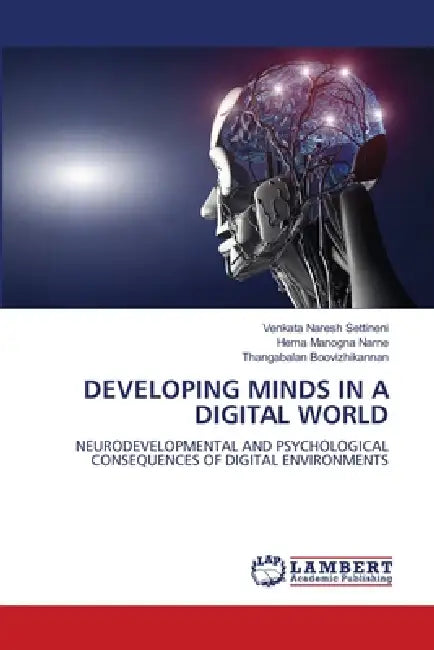 Developing Minds in a Digital World by Venkata Naresh Settineni, Hema Manogna Narne, Thangabalan Boovizhikannan