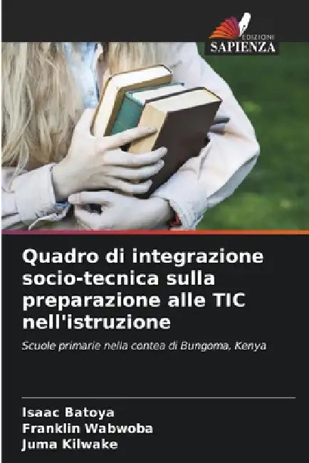 Quadro di integrazione socio-tecnica sulla preparazione alle TIC nell'istruzione by Isaac Batoya, Franklin Wabwoba, Juma Kilwake